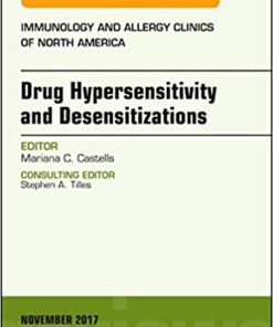 Drug Hypersensitivity and Desensitizations, An Issue of Immunology and Allergy Clinics of North America, 1e (The Clinics: Internal Medicine)