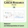 Selenium and Selenoproteins in Cancer, Volume 136 (Advances in Cancer Research) 1st