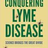 Conquering Lyme Disease: Science Bridges the Great Divide 1st