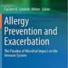 Allergy Prevention and Exacerbation: The Paradox of Microbial Impact on the Immune System (Birkhäuser Advances in Infectious Diseases) 1st