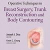 Operative Techniques in Breast Surgery, Trunk Reconstruction and Body Contouring First Edition CHM ORGINAL
