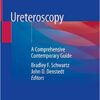 Ureteroscopy: A Comprehensive Contemporary Guide 1st ed. 2020 Edition