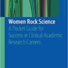 Women Rock Science: A Pocket Guide for Success in Clinical Academic Research Careers 1st ed. 2019 Edition