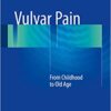 Vulvar Pain: From Childhood to Old Age 1st ed. 2017 Edition