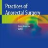 Practices of Anorectal Surgery 1st ed. 2019 Edition