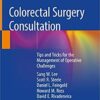 Colorectal Surgery Consultation: Tips and Tricks for the Management of Operative Challenges 1st ed. 2019 Edition