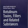 Botulinum Toxins, Fillers and Related Substances (Clinical Approaches and Procedures in Cosmetic Dermatology) 1st ed. 2019 Edition