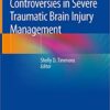 Controversies in Severe Traumatic Brain Injury Management 1st ed. 2018 Edition