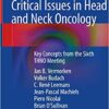Critical Issues in Head and Neck Oncology: Key Concepts from the Sixth THNO Meeting 1st ed. 2018 Edition