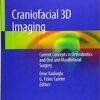 Craniofacial 3D Imaging: Current Concepts in Orthodontics and Oral and Maxillofacial Surgery 1st ed. 2019 Edition PDF