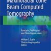 Maxillofacial Cone Beam Computed Tomography: Principles, Techniques and Clinical Applications 1st ed. 2018 Edition PDF