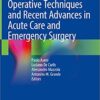 Operative Techniques and Recent Advances in Acute Care and Emergency Surgery 1st ed. 2019 Edition