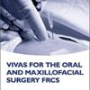 Vivas for the Oral and Maxillofacial Surgery FRCS (Oxford Higher Specialty Training) 1st Edition PDF