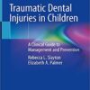 Traumatic Dental Injuries in Children: A Clinical Guide to Management and Prevention 1st ed. 2020 Edition PDF