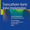 Transcatheter Aortic Valve Implantation: Clinical, Interventional and Surgical Perspectives 1st ed. 2019 Edition PDF