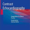 Contrast Echocardiography: Compendium for Clinical Practice 1st ed. 2019 Edition PDF