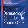 Common Dermatologic Conditions in Primary Care (Current Clinical Practice) 1st ed. 2019 Edition PDF