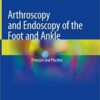 Arthroscopy and Endoscopy of the Foot and Ankle: Principle and Practice 1st ed. 2019 Edition PDF