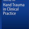 Hand Trauma in Clinical Practice 1st ed. 2019 Edition PDF