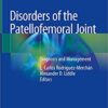 Disorders of the Patellofemoral Joint: Diagnosis and Management 1st ed. 2019 Edition PDF