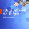Rotator Cuff Across the Life Span: ISAKOS Consensus Book 1st ed. 2019 Edition PDF