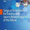 Surgical Techniques for Trauma and Sports Related Injuries of the Elbow 1st ed. 2020 Edition PDF