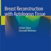Breast Reconstruction with Autologous Tissue 1st ed. 2019 Edition PDF