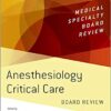 Anesthesiology Critical Care Board Review (Medical Specialty Board Review) 1st Edition PDF