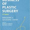 The Business of Plastic Surgery: Navigating a Successful Career 2nd Edition PDF