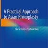 A Practical Approach to Asian Rhinoplasty: How to Design A Fine Nasal Shape 1st ed. 2020 Edition PDF