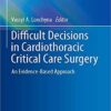 Difficult Decisions in Cardiothoracic Critical Care Surgery: An Evidence-Based Approach (Difficult Decisions in Surgery: An Evidence-Based Approach) 1st ed. 2019 Edition PDF