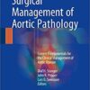 Surgical Management of Aortic Pathology: Current Fundamentals for the Clinical Management of Aortic Disease 1st ed. 2019 Edition PDF
