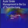 Acute Stroke Management in the Era of Thrombectomy 1st ed. 2019 Edition PDF