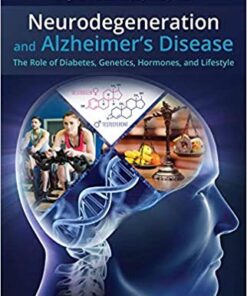 Neurodegeneration and Alzheimer's Disease: The Role of Diabetes, Genetics, Hormones, and Lifestyle 1st Edition PDF