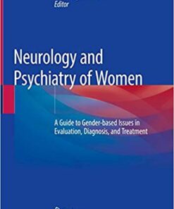 Neurology and Psychiatry of Women: A Guide to Gender-based Issues in Evaluation, Diagnosis, and Treatment PDF