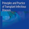 Principles and Practice of Transplant Infectious Diseases 1st ed. 2019 Edition PDF