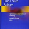 Drug-Coated Balloons: Applications in Interventional Cardiology 1st ed. 2019 Edition PDF