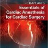 Kaplan's Essentials of Cardiac Anesthesia for Cardiac Surgery 2nd Edition PDF