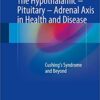 The Hypothalamic-Pituitary-Adrenal Axis in Health and Disease: Cushing’s Syndrome and Beyond 1st ed. 2017 Edition PDF