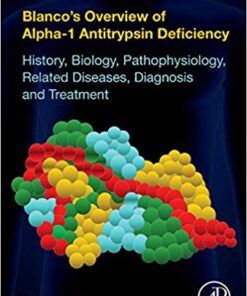 Blanco's Overview of Alpha-1 Antitrypsin Deficiency: History, Biology, Pathophysiology, Related Diseases, Diagnosis and Treatment 1st Edition PDF