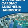 The Pediatric Cardiac Anesthesia Handbook 1st Edition PD