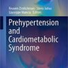 Prehypertension and Cardiometabolic Syndrome (Updates in Hypertension and Cardiovascular Protection) 1st ed. 2019 Edition PDF