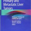Primary and Metastatic Liver Tumors: Treatment Strategy and Evolving Therapies 1st ed. 2018 Edition PDF