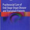 Psychosocial Care of End-Stage Organ Disease and Transplant Patients 1st ed. 2019 Edition PDF
