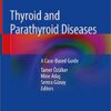 Thyroid and Parathyroid Diseases: A Case-Based Guide 1st ed. 2019 Edition PDF