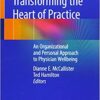 Transforming the Heart of Practice: An Organizational and Personal Approach to Physician Wellbeing PDF