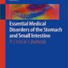 Essential Medical Disorders of the Stomach and Small Intestine: A Clinical Casebook 1st ed. 2019 Edition PDF