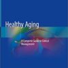 Healthy Aging: A Complete Guide to Clinical Management 1st ed. 2019 Edition PDF