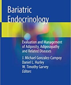 Bariatric Endocrinology: Evaluation and Management of Adiposity, Adiposopathy and Related Diseases 1st ed. 2019 Edition PDF