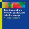 Transitioning from Pediatric to Adult Care in Endocrinology: A Clinical Handbook Paperback – March 13, 2019 PDF